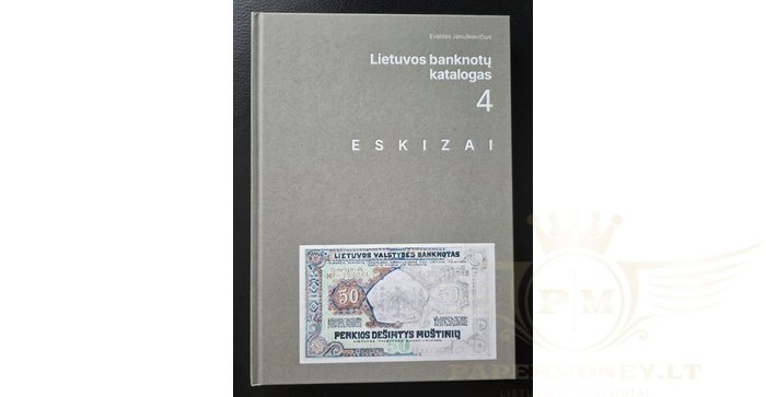 LIETUVOS BANKNOTŲ KATALOGAS. 4 DALIS. ESKIZAI 