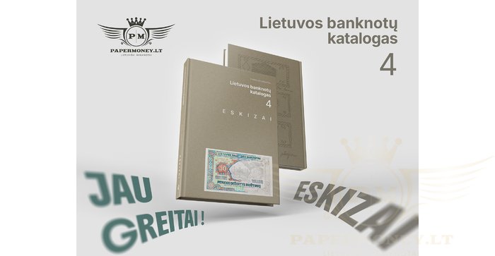 LIETUVOS BANKNOTŲ KATALOGAS. 4 DALIS. ESKIZAI , IŠANKSTINIS UŽSAKYMAS 6